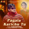 About Pagala Karichu Tu Song